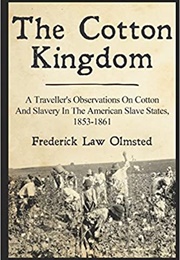 The Cotton Kingdom: A Traveller's Observations on Cotton and Slavery in the American Slave States, 1 (Frederick Law Olmsted)