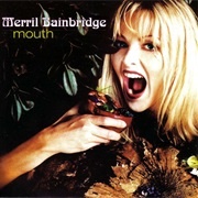 Mouth - Merril Bainbridge.