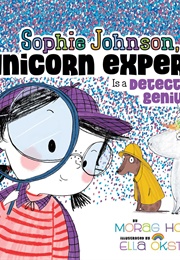 Sophie Johnson, Unicorn Expert, Is a Detective Genius (Morag Hood)