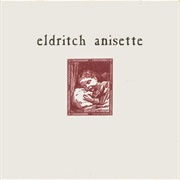Eldritch Anisette - Eldritch Anisette