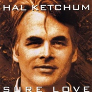 Sure Love - Hal Ketchum