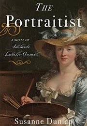 The Portraitist: A Novel of Adelaide Labille-Guiard (Susanne Dunlap)