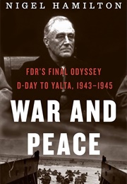 War and Peace: FDR's Final Odyssey (Nigel Hamilton)