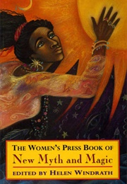 The Women's Press Book of New Myth and Magic (Ed. Helen Windrath)