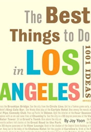 The Best Things to Do in Los Angeles: 1001 Ideas (Joy Yoon)