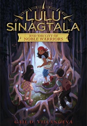 Lulu Sinagtala and the City of Noble Warriors (Gail D. Villanueva)