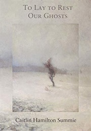 To Lay to Rest Our Ghosts (Caitlin Hamilton Summie)