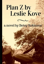 Plan Z by Leslie Kove (Betsy Robinson)