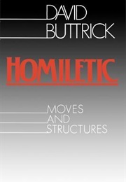 Homiletic: Moves and Structures (David G. Buttrick)