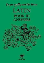 So You Really Want to Learn Latin Book III Answer Book (N. R. R. Oulton)