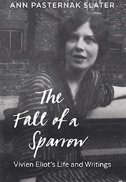 The Fall of a Sparrow: Vivien Eliot's Life and Writings (Ann Pasternak Slater)