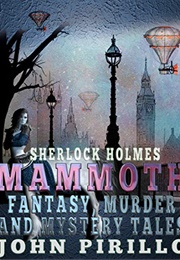 Sherlock Holmes Mammoth Fantasy, Murder and Mystery Tales, Volume 23 (John Pirillo)