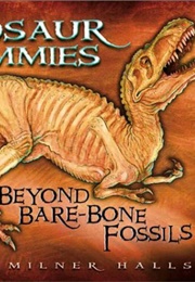 Dinosaur Mummies: Beyond Bare-Bones Fossils (Kelly Milner-Halls, Rick Spears)