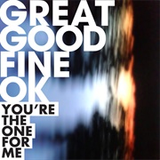 Great Good Fine Ok - You're the One for Me
