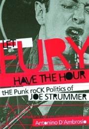 Let Fury Have the Hour: The Punk Politics of Joe Strummer (Antonino D'Ambrosio)