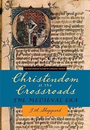 Christendom at the Crossroads: The Medieval Era (James Sheppard)