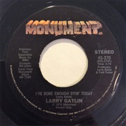 I've Done Enough Dyin' Today - Larry Gatlin