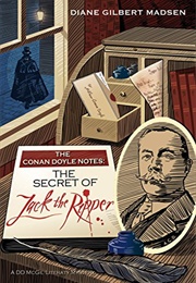 The Conan Doyle Notes: The Secret of Jack the Ripper (Diane Gilbert Madsen)