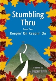 Stumbling Thru: Keepin' on Keepin' on (A. Digger Stolz)