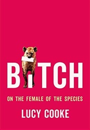 Bitch: On the Female of the Species (Lucy Cooke)