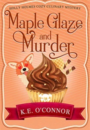 Maple Glaze and Murder (K.E. O&#39;Connor)