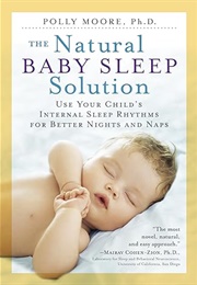 The Natural Baby Sleep Solution: Use Your Child's Internal Sleep Rhythms for Better Nights and Naps (Polly Moore PHD)