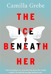 The Ice Beneath Her (Camilla Grebe)