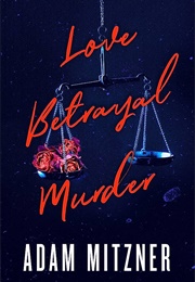 Love Betrayal Murder (Adam Mitzner)