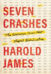 Seven Crashes: The Economic Crises That Shaped Globalization (Harold James)