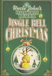 Uncle John&#39;s Bathroom Reader: Jingle Bell Christmas (Bathroom Reader&#39;s Institute)