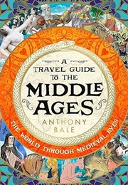 A Travel Guide to the Middle Ages (Anthony Bale)