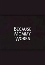 Because Mommy Works (1994)