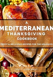 A Mediterranean Thanksgiving Cookbook (Jane Garraway)