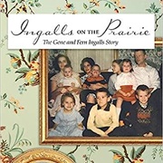 Ingalls on the Prairie: The Gene and Fern Ingalls Story