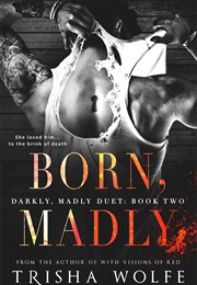 Born, Madly (Trisha Wolfe)