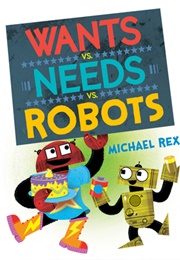 Wants vs. Needs vs. Robots (Michael Rex)