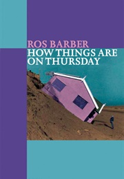 How Things Are on Thursday (Ros Barber)