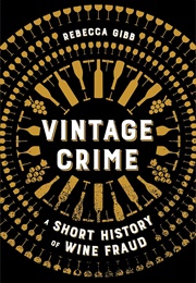 Vintage Crime: A Short History of Wine Fraud (Rebecca Gibb)