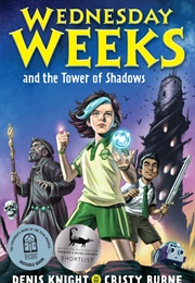 Wednesday Weeks and the Tower of Shadows (Cristy Burne)