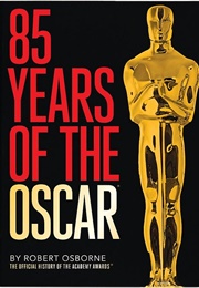 85 Years of the Oscar: The Official History of the Academy Awards (Robert Osborne)