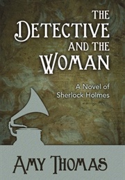 The Detective and the Woman: A Novel of Sherlock Holmes (Amy Thomas)
