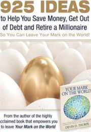 925 Ideas to Help You Save Money, Get Out of Debt and Retire a Millionaire So You Can Leave Your Mar (Devin D. Thorpe)