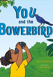 You and the Bowerbird (Maria Gianferrari)