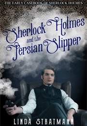 Sherlock Holmes and the Persian Slipper (Linda Stratmann)