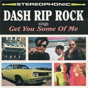 Dash Rip Rock - Get You Some of Me