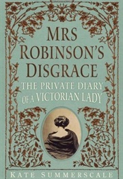 Mrs. Robinson&#39;s Disgrace: The Private Diary of a Victorian Lady (Kate Summerscale)