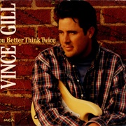 You Better Think Twice - Vince Gill
