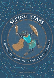 Seeing Stars: A Complete Guide to the 88 Constellations (Sara Gillingham)