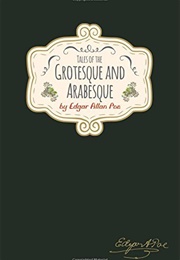 Tales of the Grotesque &amp; Arabesque (Edgar Allan Poe)