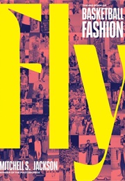 Fly: The Big Book of Basketball Fashion (Mitchell S. Jackson)